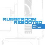 Rubberoom – “Rebooted:The Mixtape” [web free; 2011]
