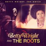 BETTY WRIGHT and THE ROOTS – “Betty Wright: The Movie” [S-Curve Rec. / Ms. B Rec.; 2011]